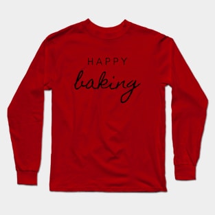 Happy Baking - Happy holidays! Long Sleeve T-Shirt